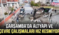Çarşamba’da altyapı ve çevre çalışmaları hız kesmiyor