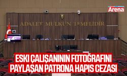 Eski çalışanının fotoğrafını paylaşan patrona hapis cezası