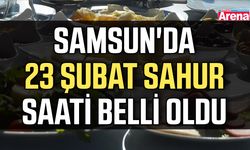 Samsun'da 23 Şubat sahur saati belli oldu