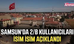 Samsun'da 2/B kullanıcıları isim isim açıklandı
