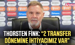 Thorsten Fink:“2 transfer dönemine ihtiyacımız var”