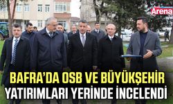 Bafra’da OSB ve Büyükşehir yatırımları yerinde incelendi
