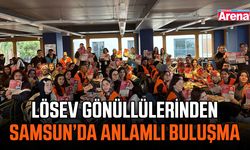 LÖSEV gönüllülerinden Samsun’da anlamlı buluşma