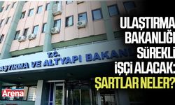 Ulaştırma Bakanlığı sürekli işçi alacak: Şartlar neler?