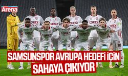 Samsunspor Avrupa hedefi için sahaya çıkıyor