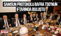 Samsun protokolü Bafra TSO'nun iftarında buluştu