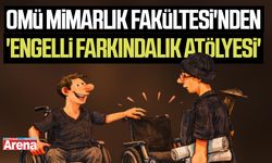 OMÜ Mimarlık Fakültesi'nden 'Engelli Farkındalık Atölyesi'