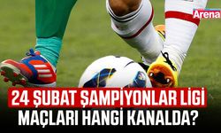 24 Şubat Şampiyonlar Ligi maçları hangi kanalda?