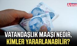 Vatandaşlık maaşı nedir, kimler yararlanabilir?