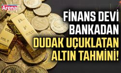 Finans devi bankadan dudak uçuklatan altın tahmini!
