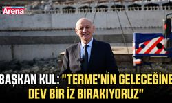 Başkan Kul: "Terme'nin geleceğine dev bir iz bırakıyoruz"