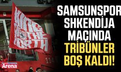 Samsunspor Shkendija maçında tribünler boş kaldı!