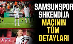 Samsunspor – Shkëndija maçının tüm detayları!