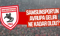 Samsunspor'un Avrupa geliri ne kadar oldu?