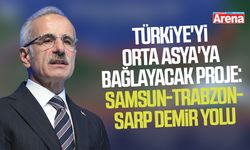 Türkiye'yi Orta Asya'ya bağlayacak proje: Samsun-Trabzon-Sarp demir yolu