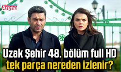 Uzak Şehir 48. bölüm full HD tek parça nereden izlenir?