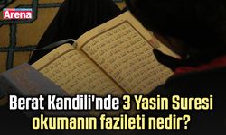 Berat Kandili'nde 3 Yasin Suresi okumanın fazileti nedir?