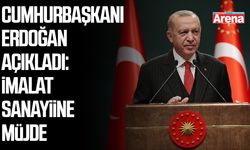 Cumhurbaşkanı Erdoğan açıkladı: İmalat sanayiine müjde