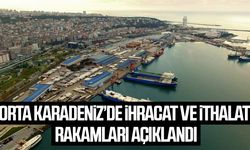 Orta Karadeniz’de ihracat ve ithalat rakamları açıklandı