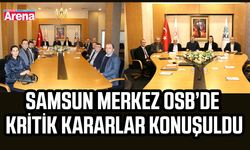 Samsun Merkez OSB’de kritik kararlar konuşuldu