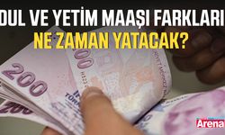 Dul ve yetim maaşı farkları ne zaman yatacak?