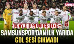 Samsunspor'dan ilk yarıda gol sesi çıkmadı
