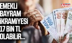 Emekli bayram ikramiyesi 17 bin TL olabilir...