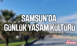 Samsun’da günlük yaşam kültürü