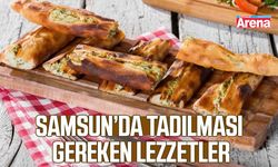 Samsun’da tadılması gereken lezzetler