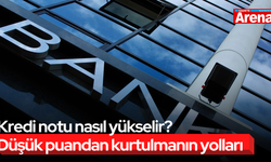 Kredi notu nasıl yükselir? Düşük puandan kurtulmanın yolları