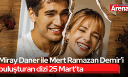 Miray Daner ile Mert Ramazan Demir’i buluşturan dizi 25 Mart’ta