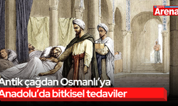 Antik çağdan Osmanlı’ya Anadolu’da bitkisel tedaviler