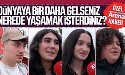 Dünyaya bir daha gelseniz nerede yaşardınız?