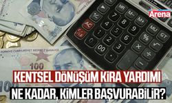 Kentsel dönüşüm kira yardımı ne kadar, kimler başvurabilir?