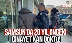 Samsun'da 20 yıl önceki cinayet kan döktü!