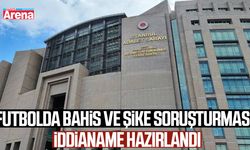 Futbolda bahis ve şike soruşturması: İddianame hazırlandı