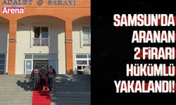 Samsun'da aranan 2 firari hükümlü yakalandı!