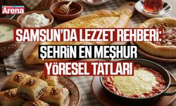 Samsun’da lezzet rehberi: Şehrin en meşhur yöresel tatları