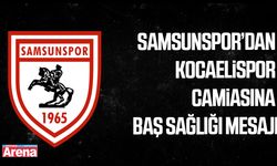 Samsunspor’dan Kocaelispor camiasına baş sağlığı mesajı