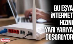 Bu eşya internet hızını yarı yarıya düşürüyor