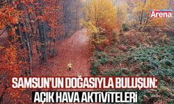 Samsun’un doğasıyla buluşun: Açık hava aktiviteleri