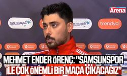Mehmet Ender Örenç: "Samsunspor ile çok önemli bir maça çıkacağız"