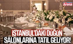 İstanbul’daki düğün salonlarına tatil geliyor!