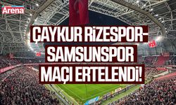 Çaykur Rizespor - Samsunspor maçı ertelendi!