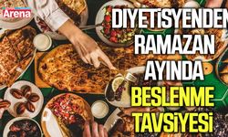 Diyetisyenden Ramazan ayında beslenme tavsiyesi