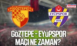 Göztepe - Eyüpspor maçı ne zaman?