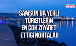 Samsun’da yerli turistlerin en çok ziyaret ettiği noktalar