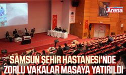 Samsun Şehir Hastanesi'nde zorlu vakalar masaya yatırıldı