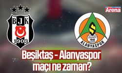 Beşiktaş - Alanyaspor maçı ne zaman?