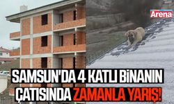 Samsun'da 4 katlı binanın çatısında zamanla yarış!